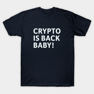 Crypto is Back Baby! T-Shirt